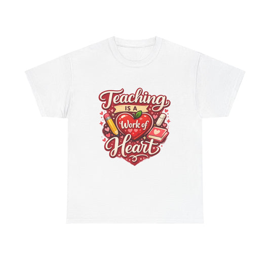 Teaching Is a Work of Heart T-Shirt — Teacher Appreciation Valentine Gift